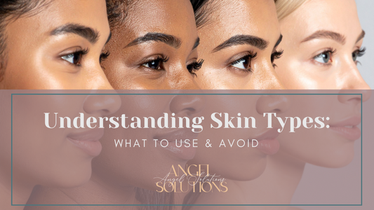 Understanding Skin Types: What to Use & Avoid